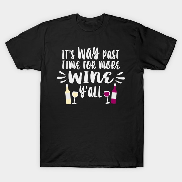 Its Way Past Time For More Wine Yall T-Shirt by Rosemarie Guieb Designs